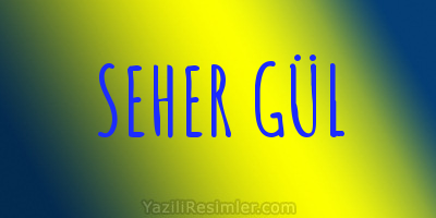 SEHER GÜL